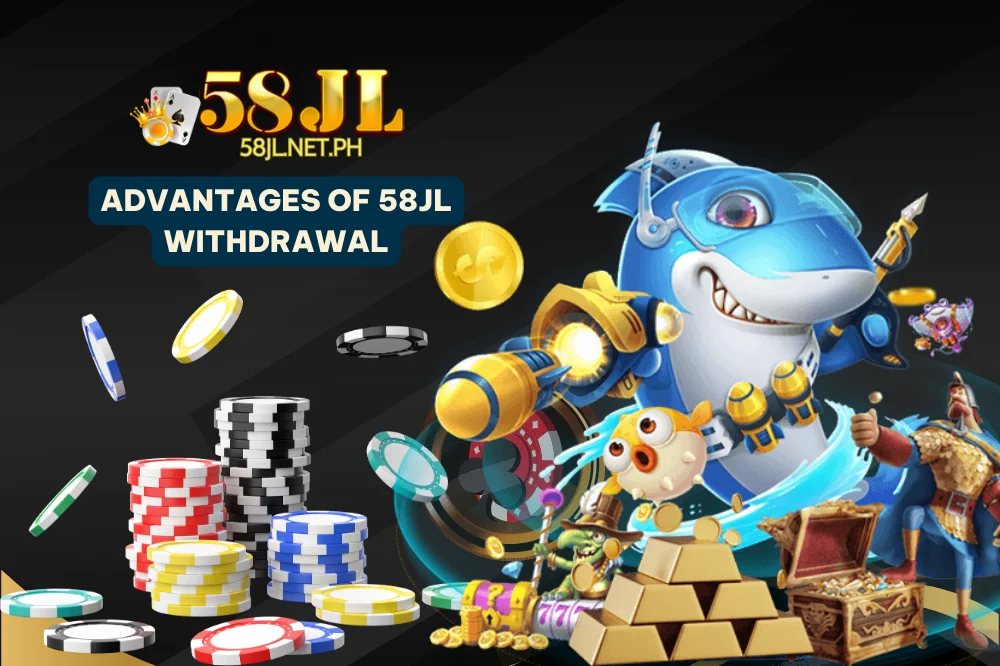 Advantages of 58jl withdrawal online casino